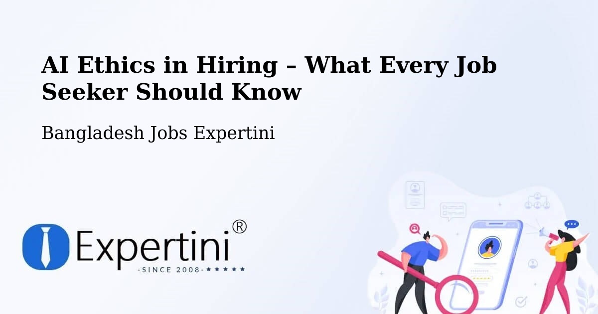 AI Ethics in Recruitment & Hiring – Chhātak - Chhātak, Bangladesh Jobs Expertini