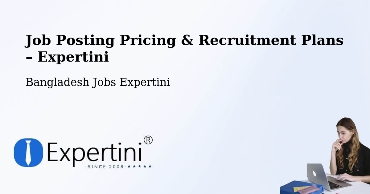 Job Posting Pricing & Recruitment Plans – Chhātak - Chhātak, Bangladesh Jobs Expertini